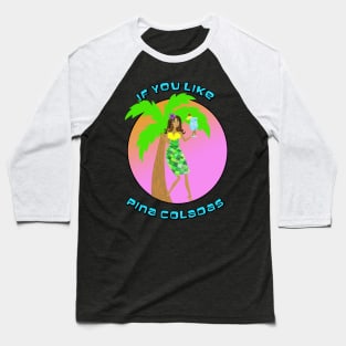 If You Like Pina Coladas Baseball T-Shirt